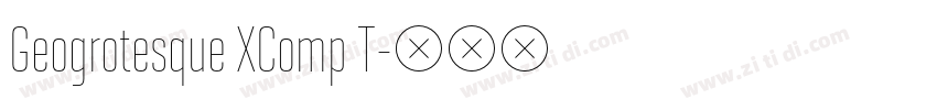 Geogrotesque XComp T字体转换 Geogrotesque XComp T字体转换